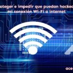  Como proteger e impedir que puedan hackear y robar mi conexión Wi-Fi a internet