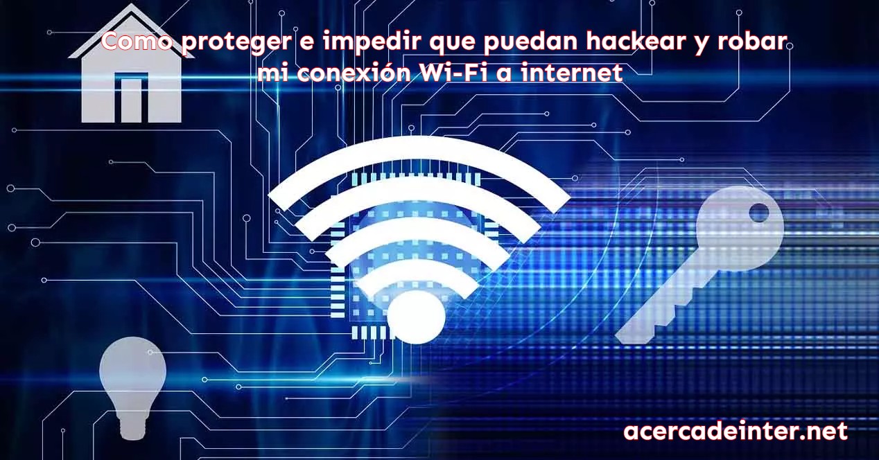  Como proteger e impedir que puedan hackear y robar mi conexión Wi-Fi a internet